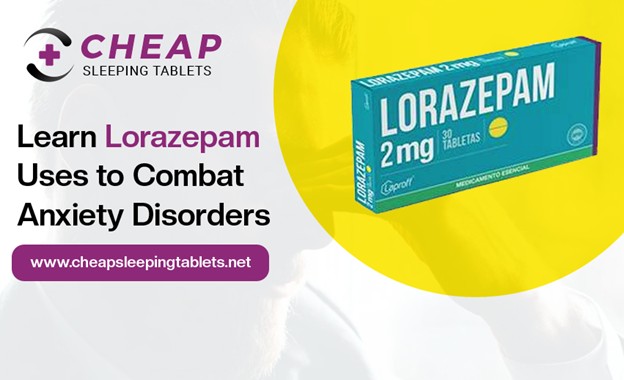 Learn Lorazepam Uses to Combat Anxiety Disorders